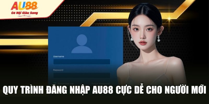 Quy trình đăng nhập AU88 cực dễ cho người mới
